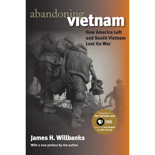 Abandoning Vietnam: How America Left and South Vietnam Lost Its War - Paperback