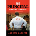 The Principal, Surviving & Thriving: 125 Points of Wisdom, Practical Tips, and Relatable Stories For All Leaders
