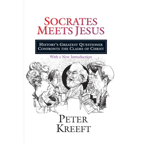 Socrates Meets Jesus: History's Greatest Questioner Confronts the Claims of Christ - Paperback