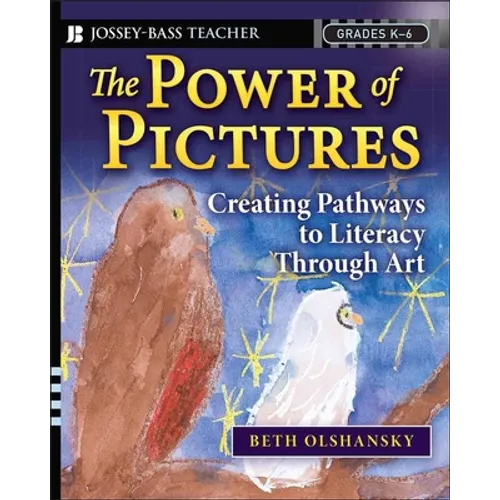 The Power of Pictures: Creating Pathways to Literacy Through Art, Grades K-6 - Paperback