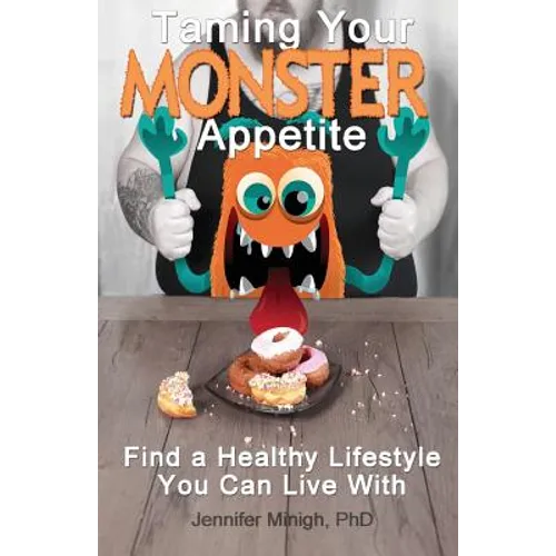 Taming Your Monster Appetite: Find a Healthy Lifestyle You Can Live With