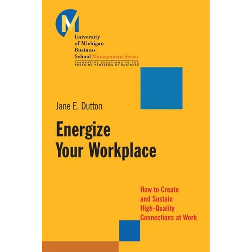 Energize Your Workplace: How to Create and Sustain High-Quality Connections at Work - Paperback