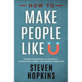 How to Make People Like You: Proven Strategies on Instantly Attracting Others and Winning Them Over