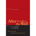 After the Fall of the Wall: Life Courses in the Transformation of East Germany