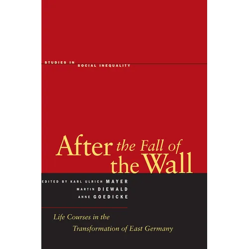 After the Fall of the Wall: Life Courses in the Transformation of East Germany