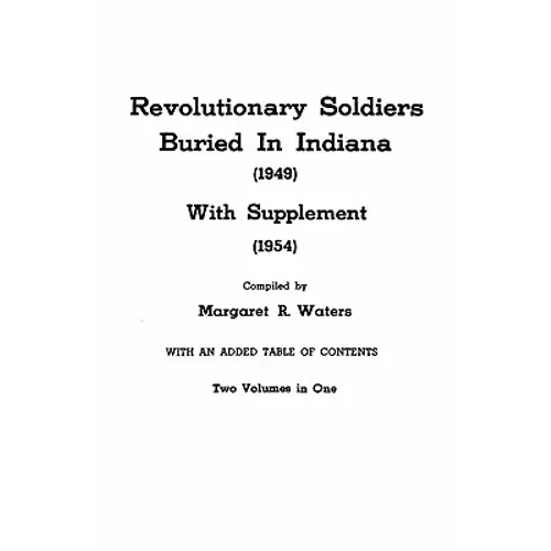 Revolutionary Soldiers Buried in Indiana (1949) with Supplement (1954). Two Volumes in One - Paperback