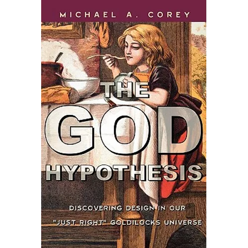 The God Hypothesis: Discovering Divine Design in Our 'Just Right' Goldilocks Universe - Paperback