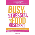 Busy, Stressed, and Food Obsessed!: Calm Down, Ditch Your Inner-Critic Bitch, and Finally Figure Out What Your Body Needs to Thrive