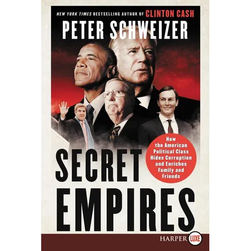 Secret Empires: How the American Political Class Hides Corruption and Enriches Family and Friends - Paperback