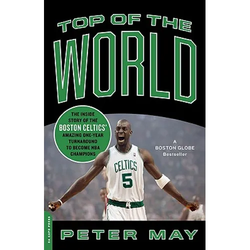 Top of the World: The Inside Story of the Boston Celtics' Amazing One-Year Turnaround to Become NBA Champions - Paperback