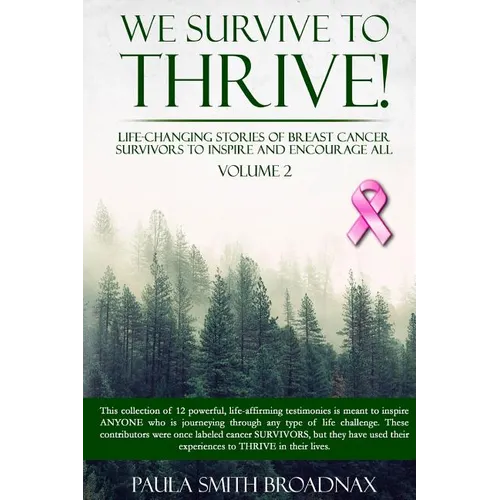 We Survive To Thrive! Volume 2: Life Changing Stories of Breast Cancer Survivors to Inspire and Encourage All - Paperback