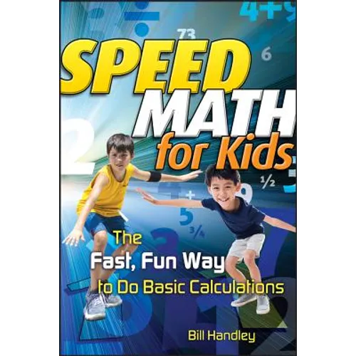 Speed Math for Kids: The Fast, Fun Way to Do Basic Calculations - Paperback