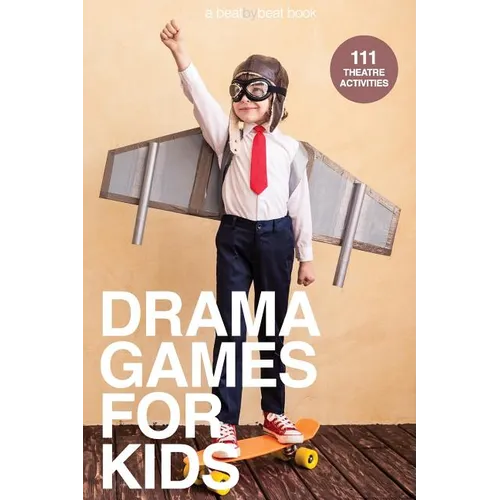 Drama Games for Kids: 111 of Today's Best Theatre Games - Paperback