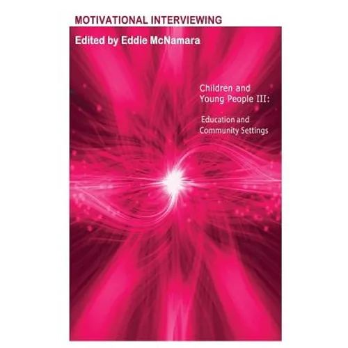 Motivational Interviewing: Children and Young People III " Education and Community Settings "