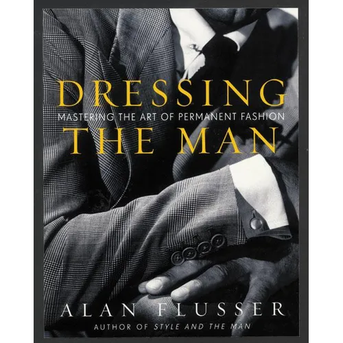Dressing the Man: Mastering the Art of Permanent Fashion - Hardcover