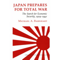 Japan Prepares for Total War: The Search for Economic Security, 1919 1941