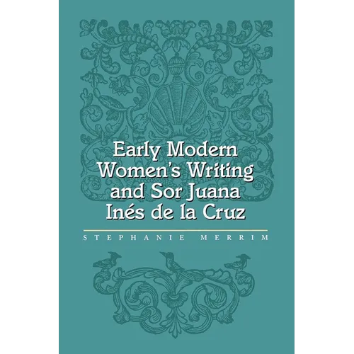 Early Modern Women's Writing and Sor Juana Ines de La Cruz - Hardcover