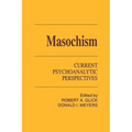 Masochism: Current Psychoanalytic Perspectives