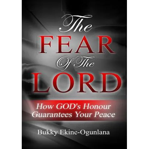 The Fear of the Lord: How God's Honour Guarantees Your Peace - Paperback