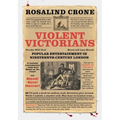 Violent Victorians: Popular Entertainment in Nineteenth-Century London