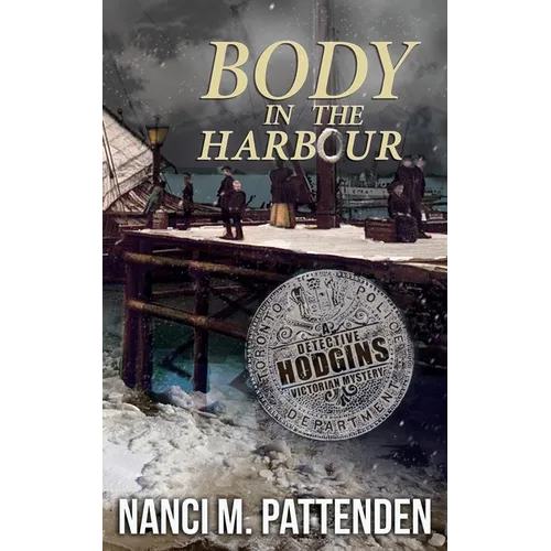 Body in the Harbour: A Detective Hodgins Victorian Mystery Book #1 - Paperback