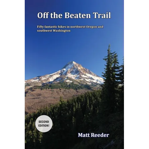 Off the Beaten Trail: Fifty Fantastic Hikes in northwest Oregon and Southwest Washington - Paperback