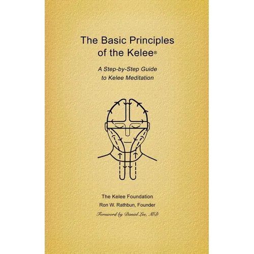 Basic Principles of the Kelee (R): A Step-By-Step Guide to Kelee Meditation