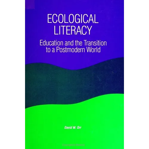 Ecological Literacy: Education and the Transition to a Postmodern World - Paperback