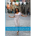 Truth To Triumph: A Spiritual Guide to Finding Your Truth