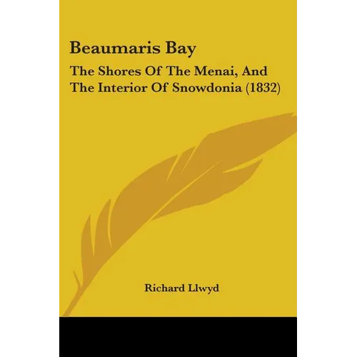 Beaumaris Bay: The Shores Of The Menai, And The Interior Of Snowdonia (1832) - Paperback