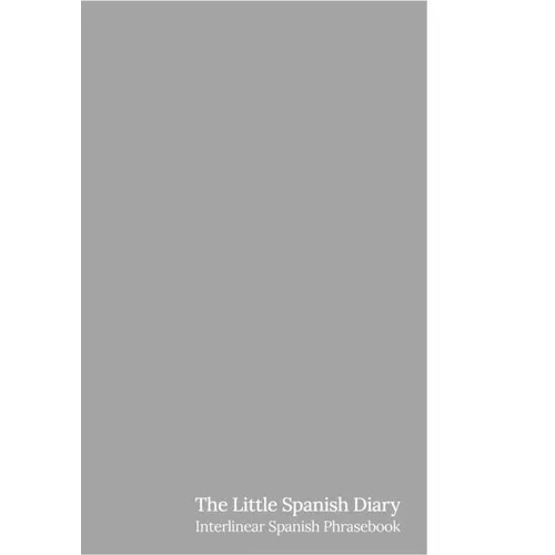 The Little Spanish Diary: Interlinear Spanish Phrasebook - Paperback