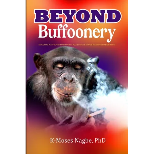 Beyond Buffoonery: Exploring Ways to Get Liberia Well-rooted in All Things Diligent and Dignifying