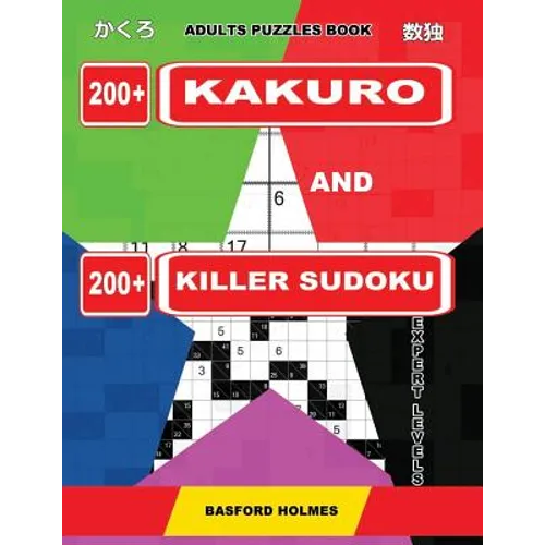 Adults puzzles book. 200 Kakuro and 200 killer Sudoku. Expert levels.: Kakuro + Sudoku killer logic puzzles 8x8. - Paperback