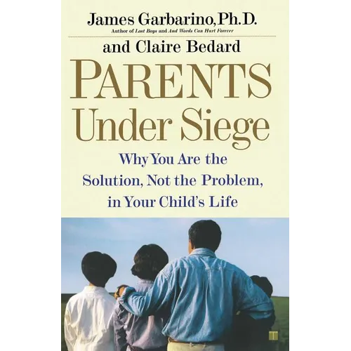 Parents Under Siege: Why You Are the Solution, Not the Problem, in Your Child's Life - Paperback