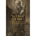 "In Christ" in Paul: Explorations in Paul's Theology of Union and Participation