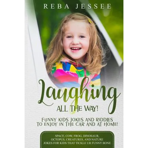 Laughing All the Way! Funny Kids Jokes and Riddles to Enjoy in the Car or at Home!: Space, Cow, Frog, Dinosaur, Octopus, Creatures and Nature Jokes fo - Paperback