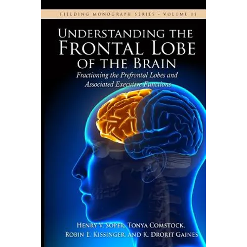 Understanding the Frontal Lobe of the Brain: Fractioning the Prefrontal Lobes and the Associated Executive Functions