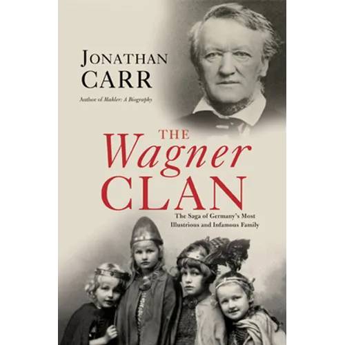 The Wagner Clan: The Saga of Germany's Most Illustrious and Infamous Family - Paperback