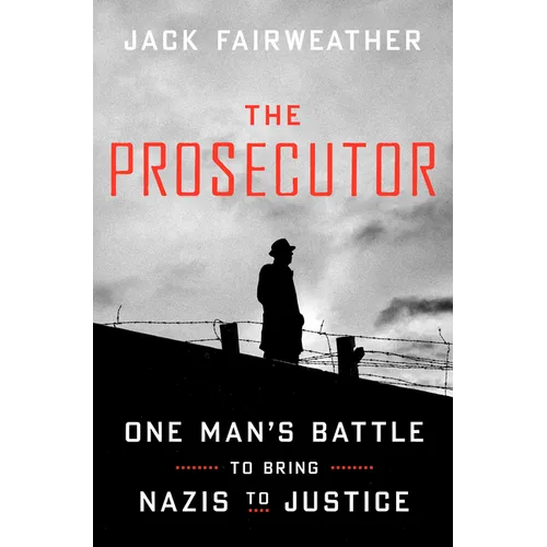 The Prosecutor: One Man's Battle to Bring Nazis to Justice - Hardcover