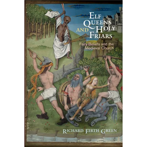 Elf Queens and Holy Friars: Fairy Beliefs and the Medieval Church - Paperback