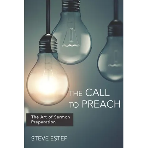 The Call to Preach: The Art of Sermon Preparation - Paperback