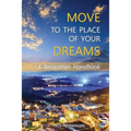 Move to the Place of Your Dreams: A Relocation Handbook