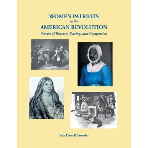 Women Patriots in the American Revolution: Stories of Bravery, Daring, and Compassion - Paperback