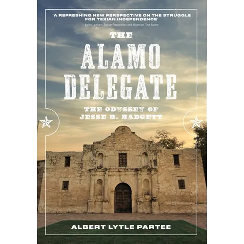 The Alamo Delegate: The Odyssey of Jesse B. Badgett - Paperback