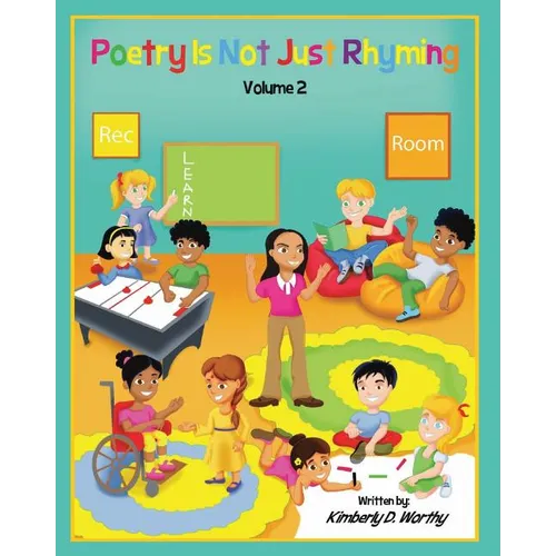 Poetry Is Not Just Rhyming, Volume 2: Learn Poetry with Ms. Kim and her Rec. Room Kids!! - Paperback