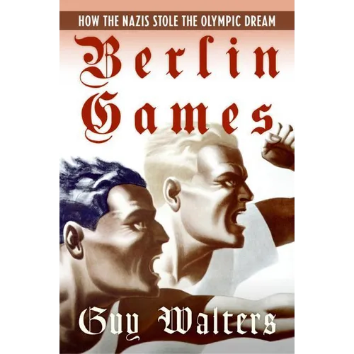Berlin Games: How the Nazis Stole the Olympic Dream
