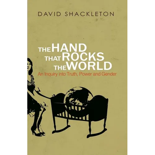 The Hand That Rocks the World: An Inquiry into Truth, Power and Gender