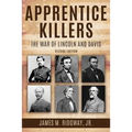 Apprentice Killers: The War of Lincoln and Davis