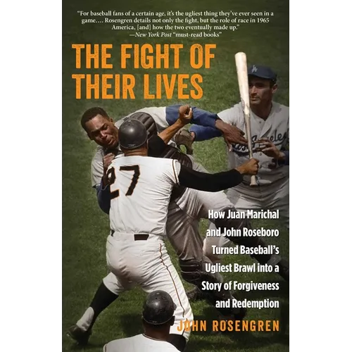 The Fight of Their Lives: How Juan Marichal and John Roseboro Turned Baseball's Ugliest Brawl into a Story of Forgiveness and Redemption - Paperback