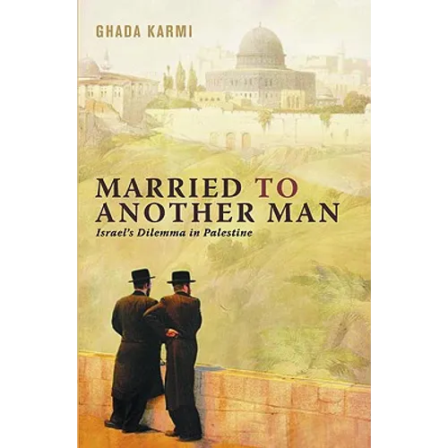 Married to Another Man: Israel's Dilemma in Palestine: Israel's Dilemma in Palestine - Paperback
